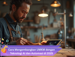 Cara Mengembangkan UMKM dengan Teknologi AI dan Automasi di 2025