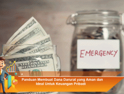 Panduan Membuat Dana Darurat yang Aman dan Ideal Untuk Keuangan Pribadi
