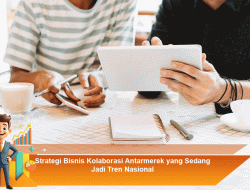 Strategi Bisnis Kolaborasi Antarmerek yang Sedang Jadi Tren Nasional