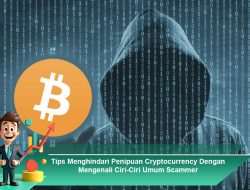 Tips Menghindari Penipuan Cryptocurrency Dengan Mengenali Ciri-Ciri Umum Scammer