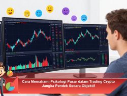 Cara Memahami Psikologi Pasar dalam Trading Crypto Jangka Pendek Secara Objektif