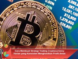 Cara Membuat Strategi Trading Cryptocurrency Harian yang Konsisten Menghasilkan Profit Aman