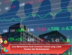 Cara Menentukan Arah Investasi Saham yang Lebih Terukur dan Berkelanjutan
