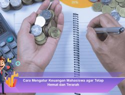 Cara Mengatur Keuangan Mahasiswa agar Tetap Hemat dan Terarah