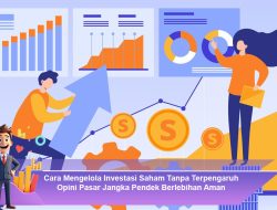 Cara Mengelola Investasi Saham Tanpa Terpengaruh Opini Pasar Jangka Pendek Berlebihan Aman