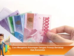 Cara Mengelola Keuangan Dengan Prinsip Bertahap Dan Konsisten