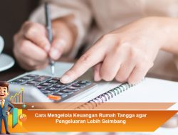 Cara Mengelola Keuangan Rumah Tangga agar Pengeluaran Lebih Seimbang