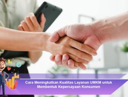 Cara Meningkatkan Kualitas Layanan UMKM untuk Membentuk Kepercayaan Konsumen