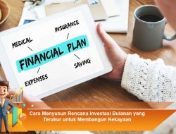 Cara Menyusun Rencana Investasi Bulanan yang Terukur untuk Membangun Kekayaan