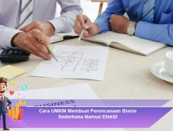 Cara UMKM Membuat Perencanaan Bisnis Sederhana Namun Efektif