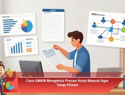 Cara UMKM Mengelola Proses Kerja Manual Agar Tetap Efisien