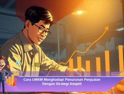 Cara UMKM Menghadapi Penurunan Penjualan Dengan Strategi Adaptif