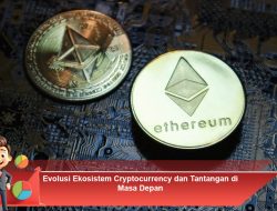 Evolusi Ekosistem Cryptocurrency dan Tantangan di Masa Depan