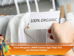Kunci Mengelola UMKM Fashion agar Tetap Tren dan Diminati Pembeli