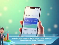 Manajemen Keuangan Akhir Tahun Untuk Menutup Tahun Dengan Sehat Finansial