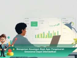 Manajemen Keuangan Bijak Agar Pengeluaran Emosional Dapat Dikendalikan
