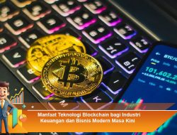 Manfaat Teknologi Blockchain bagi Industri Keuangan dan Bisnis Modern Masa Kini