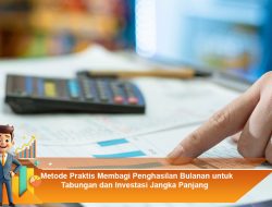 Metode Praktis Membagi Penghasilan Bulanan untuk Tabungan dan Investasi Jangka Panjang