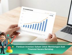Panduan Investasi Saham Untuk Membangun Aset Finansial Secara Bertahap