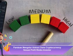 Panduan Mengatur Alokasi Dana Cryptocurrency Sesuai Profil Risiko Investor