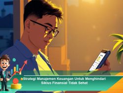 Strategi Manajemen Keuangan Untuk Menghindari Siklus Finansial Tidak Sehat