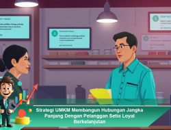 Strategi UMKM Membangun Hubungan Jangka Panjang Dengan Pelanggan Setia Loyal Berkelanjutan