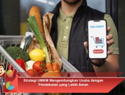 Strategi UMKM Mengembangkan Usaha dengan Pendekatan yang Lebih Aman