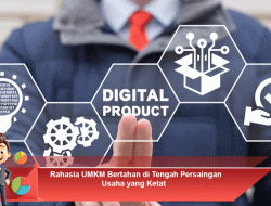 Rahasia UMKM Bertahan di Tengah Persaingan Usaha yang Ketat