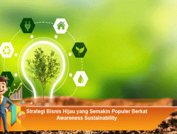 Strategi Bisnis Hijau yang Semakin Populer Berkat Awareness Sustainability
