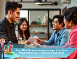Tips UMKM Mengembangkan Jaringan Kerja Sama Untuk Memperluas Jangkauan Pasar Usaha