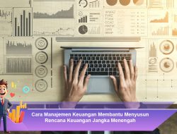 Cara Manajemen Keuangan Membantu Menyusun Rencana Keuangan Jangka Menengah