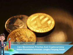 Cara Menentukan Prioritas Aset Cryptocurrency dalam Portofolio Investasi Jangka Panjang Aman
