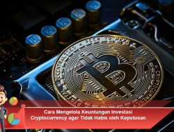 Cara Mengelola Keuntungan Investasi Cryptocurrency agar Tidak Habis oleh Keputusan