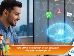 Cara UMKM Membangun Sistem Pelayanan Pelanggan yang Responsif