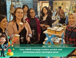 Cara UMKM Menjaga Kualitas Produk Saat Permintaan Pasar Meningkat Pesat