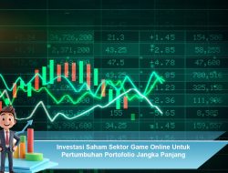 Investasi Saham Sektor Game Online Untuk Pertumbuhan Portofolio Jangka Panjang