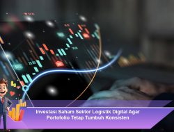 Investasi Saham Sektor Logistik Digital Agar Portofolio Tetap Tumbuh Konsisten