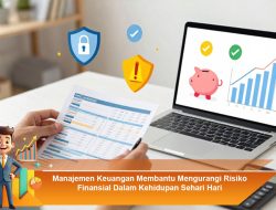 Manajemen Keuangan Membantu Mengurangi Risiko Finansial Dalam Kehidupan Sehari Hari