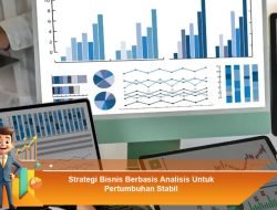 Strategi Bisnis Berbasis Analisis Untuk Pertumbuhan Stabil