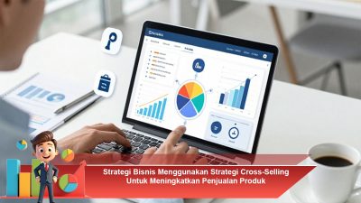 Strategi Bisnis Menggunakan Strategi Cross-Selling Untuk Meningkatkan Penjualan Produk