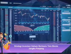 Strategi Investasi Saham Berbasis Tren Bisnis Jangka Panjang