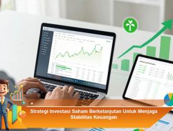 Strategi Investasi Saham Berkelanjutan Untuk Menjaga Stabilitas Keuangan
