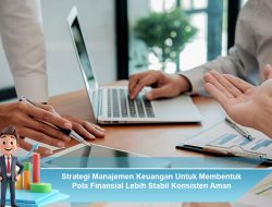 Strategi Manajemen Keuangan Untuk Membentuk Pola Finansial Lebih Stabil Konsisten Aman