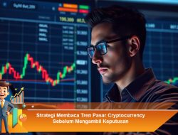 Strategi Membaca Tren Pasar Cryptocurrency Sebelum Mengambil Keputusan
