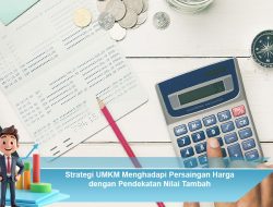 Strategi UMKM Menghadapi Persaingan Harga dengan Pendekatan Nilai Tambah