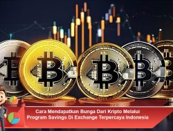 Cara Mendapatkan Bunga Dari Kripto Melalui Program Savings Di Exchange Terpercaya Indonesia