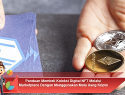 Panduan Membeli Koleksi Digital NFT Melalui Marketplace Dengan Menggunakan Mata Uang Kripto